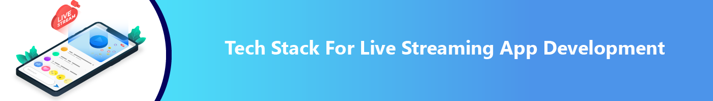 tech stack for live streaming app development
